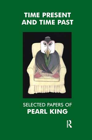 Time Present and Time Past: Selected Papers of Pearl King de Pearl King