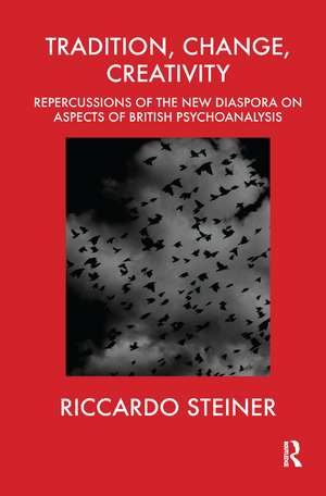 Tradition, Change, Creativity: Repercussions of the New Diaspora on aspects of British Psychoanalysis de Riccardo Steiner