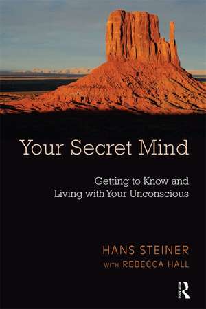 Your Secret Mind: Getting to Know and Living with Your Unconscious de Hans Steiner