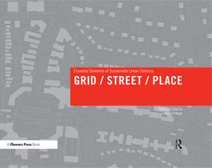 Grid/ Street/ Place: Essential Elements of Sustainable Urban Districts de Nathan Cherry