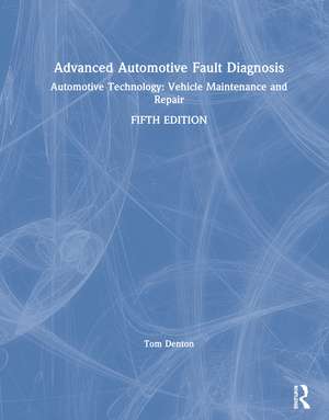 Advanced Automotive Fault Diagnosis: Automotive Technology: Vehicle Maintenance and Repair de Tom Denton