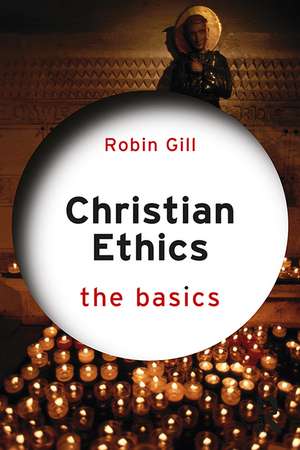 Christian Ethics: The Basics de Robin Gill