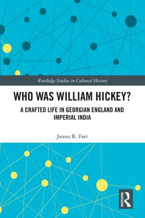 Who Was William Hickey?: A Crafted Life in Georgian England and Imperial India de James R. Farr