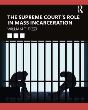 The Supreme Court’s Role in Mass Incarceration de William T. Pizzi