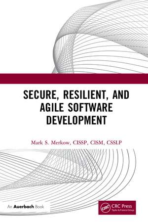 Secure, Resilient, and Agile Software Development de Mark Merkow