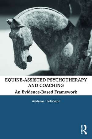 Equine-Assisted Psychotherapy and Coaching: An Evidence-Based Framework de Andreas Liefooghe