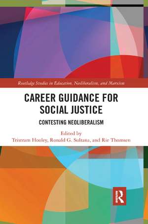 Career Guidance for Social Justice: Contesting Neoliberalism de Tristram Hooley