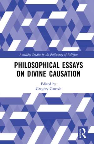 Philosophical Essays on Divine Causation de Gregory Ganssle