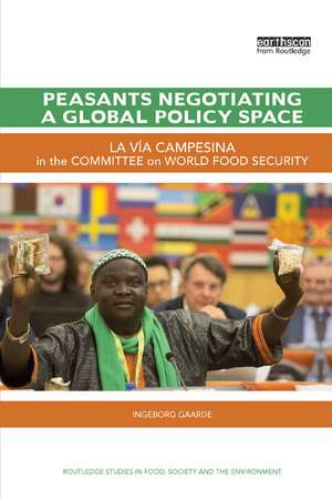 Peasants Negotiating a Global Policy Space: La Vía Campesina in the Committee on World Food Security de Ingeborg Gaarde