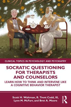 Socratic Questioning for Therapists and Counselors: Learn How to Think and Intervene Like a Cognitive Behavior Therapist de Scott H. Waltman