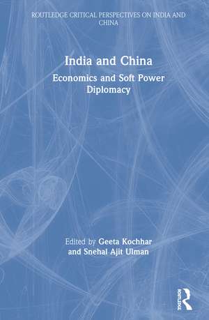 India and China: Economics and Soft Power Diplomacy de Geeta Kochhar