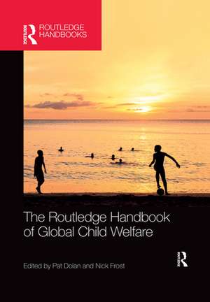 The Routledge Handbook of Global Child Welfare de Pat Dolan