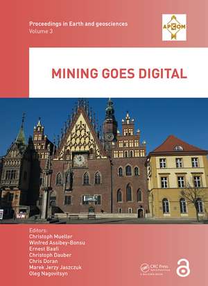 Mining goes Digital: Proceedings of the 39th International Symposium 'Application of Computers and Operations Research in the Mineral Industry' (APCOM 2019), June 4-6, 2019, Wroclaw, Poland de Christoph Mueller