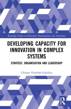 Developing Capacity for Innovation in Complex Systems: Strategy, Organisation and Leadership de Christer Vindeløv-Lidzélius