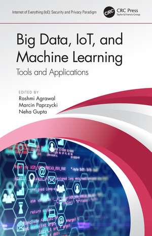 Big Data, IoT, and Machine Learning: Tools and Applications de Rashmi Agrawal