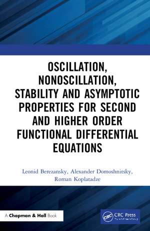 Oscillation, Nonoscillation, Stability and Asymptotic Properties for Second and Higher Order Functional Differential Equations de Leonid Berezansky