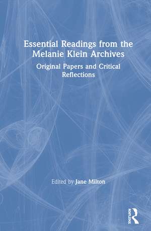 Essential Readings from the Melanie Klein Archives: Original Papers and Critical Reflections de Jane Milton