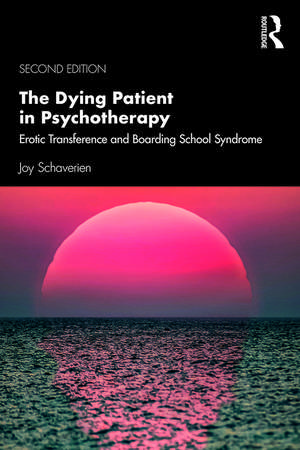 The Dying Patient in Psychotherapy: Erotic Transference and Boarding School Syndrome de Joy Schaverien