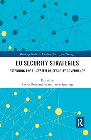 EU Security Strategies: Extending the EU System of Security Governance de Spyros Economides