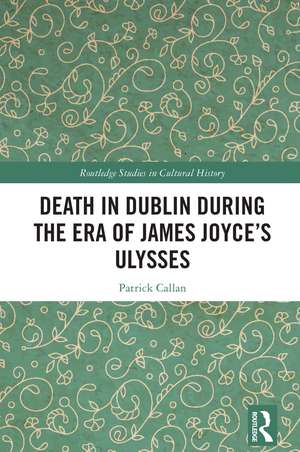 Death in Dublin During the Era of James Joyce’s Ulysses de Patrick Callan