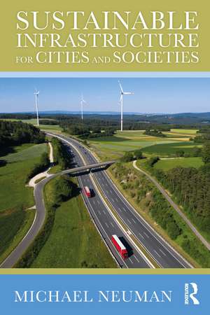 Sustainable Infrastructure for Cities and Societies de Michael Neuman