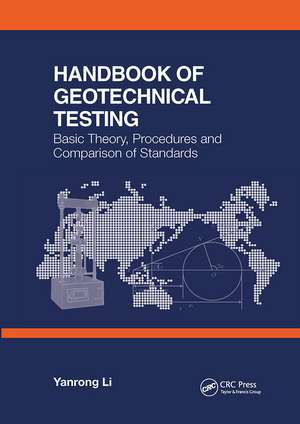 Handbook of Geotechnical Testing: Basic Theory, Procedures and Comparison of Standards de Yanrong Li