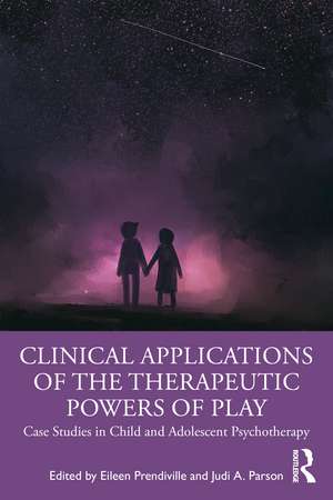 Clinical Applications of the Therapeutic Powers of Play: Case Studies in Child and Adolescent Psychotherapy de Eileen Prendiville