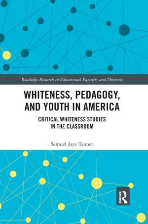 Whiteness, Pedagogy, and Youth in America: Critical Whiteness Studies in the Classroom de Samuel Jaye Tanner