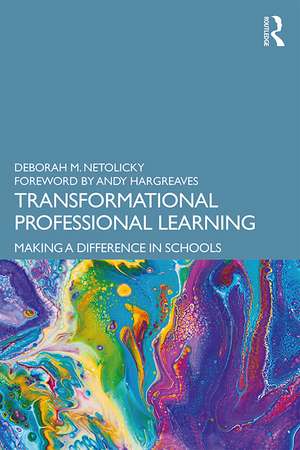 Transformational Professional Learning: Making a Difference in Schools de Deborah M. Netolicky