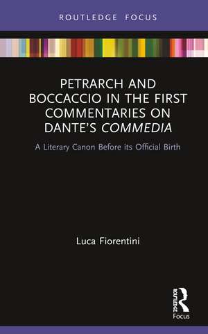 Petrarch and Boccaccio in the First Commentaries on Dante’s Commedia: A Literary Canon Before its Official Birth de Luca Fiorentini