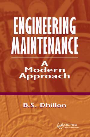 Engineering Maintenance: A Modern Approach de B. S. Dhillon