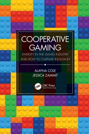 Cooperative Gaming: Diversity in the Games Industry and How to Cultivate Inclusion de Alayna M. Cole