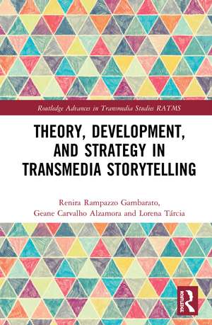 Theory, Development, and Strategy in Transmedia Storytelling de Renira Rampazzo Gambarato