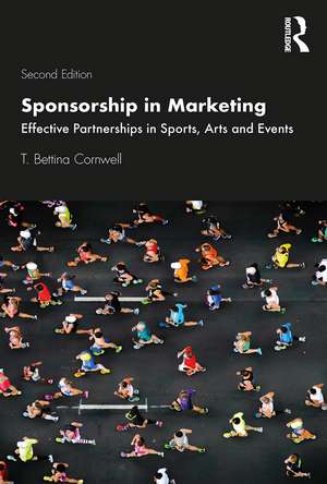 Sponsorship in Marketing: Effective Partnerships in Sports, Arts and Events de T. Bettina Cornwell