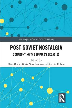 Post-Soviet Nostalgia: Confronting the Empire’s Legacies de Otto Boele