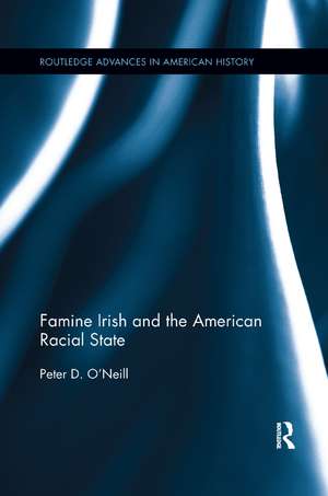 Famine Irish and the American Racial State de Peter D. O'Neill