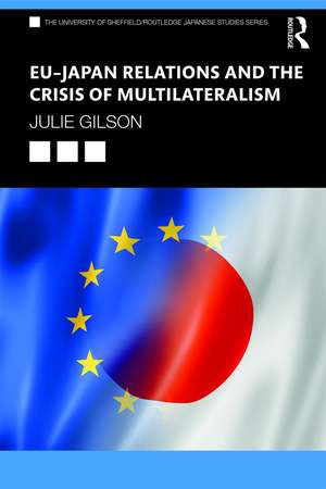 EU–Japan Relations and the Crisis of Multilateralism de Julie Gilson