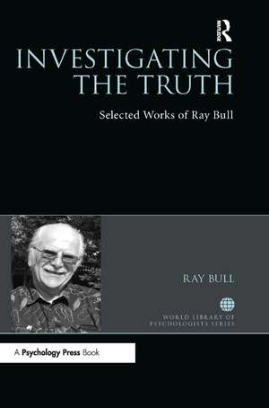 Investigating the Truth: Selected Works of Ray Bull de Ray Bull