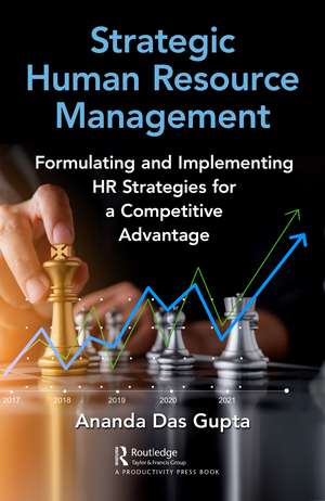 Strategic Human Resource Management: Formulating and Implementing HR Strategies for a Competitive Advantage de Ananda Das Gupta