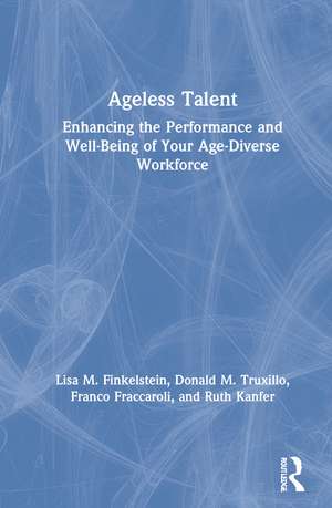 Ageless Talent: Enhancing the Performance and Well-Being of Your Age-Diverse Workforce de Lisa M. Finkelstein