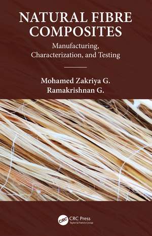 Natural Fiber Composites: Manufacturing, Characterization and Testing de Mohamed Zakriya G