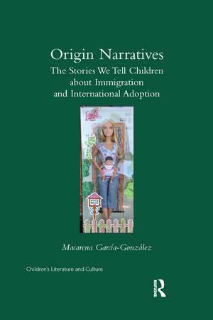 Origin Narratives: The Stories We Tell Children About Immigration and International Adoption de Macarena Garcia-Gonzalez