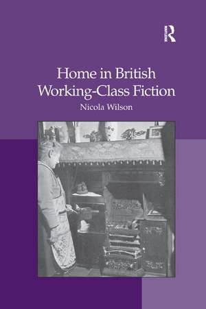 Home in British Working-Class Fiction de Nicola Wilson