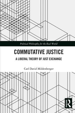 Commutative Justice: A Liberal Theory of Just Exchange de Carl David Mildenberger