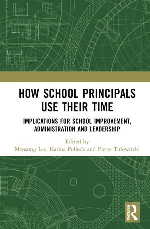 How School Principals Use Their Time: Implications for School Improvement, Administration and Leadership de Moosung Lee