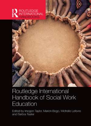 Routledge International Handbook of Social Work Education de Imogen Taylor