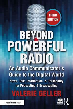 Beyond Powerful Radio: An Audio Communicator’s Guide to the Digital World - News, Talk, Information, & Personality for Podcasting & Broadcasting de Valerie Geller