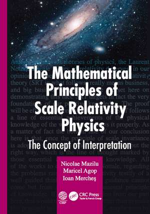 The Mathematical Principles of Scale Relativity Physics: The Concept of Interpretation de Nicolae Mazilu