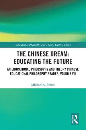 The Chinese Dream: Educating the Future: An Educational Philosophy and Theory Chinese Educational Philosophy Reader, Volume VII de Michael A. Peters