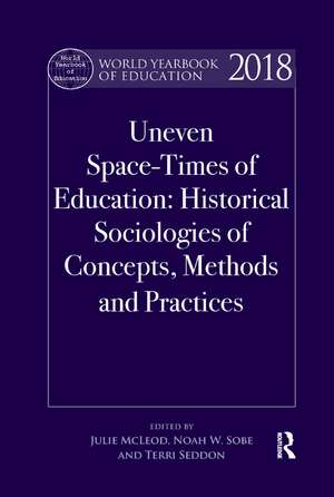 World Yearbook of Education 2018: Space-Times of Education: Historical sociologies of concepts, methods and practices de Julie McLeod